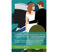 The 7 Sins of God’s Burning Bed: Part:IV Heaven’s Blueprint - The Sacred Rebuild: Turning a healed marriage into a healing home; building a relationship that shelters others.