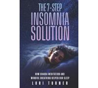 The 7-Step Insomnia Solution: How Chakra Meditation and Mindful Breathing Deepen Sleep