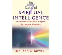 The 7 Steps of Spiritual Intelligence: The Practical Pursuit of Purpose, Success & Happiness