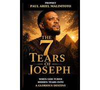 THE 7 TEARS OF JOSEPH: When God Turns Hidden Tears Into a Glorious Destiny