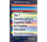 The 7 Transdisciplinary Cognitive Skills for Creative Education (SpringerBriefs in Educational Communications and Technology)