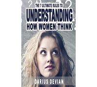 The 7 Ultimate Rules To Understanding How Women Think
