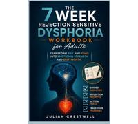 The 7 Week Rejection Sensitive Dysphoria Workbook for Adults: Transform RSD and ADHD Into Emotional Strength and Self-Worth
