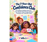 The 7-Year-Old Confidence Club: 20 Confidence-Building Stories for 7-Year-Old Girls About Courage, Kindness, Friendship, and Trying New Things