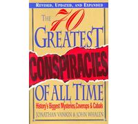 The 70 Greatest Conspiracies Of All Time: History's Biggest Mysteries, Coverups, and Cabals