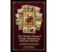 The 700-Piece Restored Vintage Thanksgiving Postcard Collection: A Visual History Treasury for Waiting Rooms, Coffee Tables, Decor, and Collector ... ... of Artistically Restored Images, Perfect)