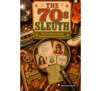 The 70s Sleuth: 150 Cozy Mystery Puzzles to Solve the Killer, Victim, Weapon, and Crime Scene (The Decade Sleuth Series)