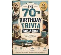 THE 70TH BIRTHDAY TRIVIA CHALLENGE: Memory Lane Adventures with Quizzes, Fun Facts, and Stories