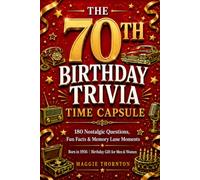 The 70th Birthday Trivia Time Capsule: 180 Nostalgic Questions, Fun Facts & Memory Lane Moments for Anyone Born in 1956 (The Birthday Trivia Time Capsule Series)