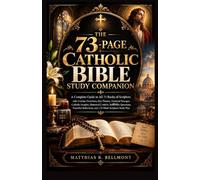 THE 73-PAGE CATHOLIC BIBLE STUDY COMPANION: A Complete Guide to All 73 Books of Scripture with Concise Overviews, Key Themes, Catholic Insights, ... and a 52-Week Scripture Study Plan