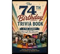 The 74th Birthday Trivia Book: A Fun Journey Through the Decades