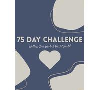 The 75 Day Journal & Challenge Tracker: Test & Seek Yourself With This Self Guided Book To Elevate Your Potential & Unleash Your Best Version | ... Exercise & Workout Planner For Excellence