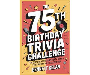 The 75th Birthday Trivia Challenge: Fun Quiz Questions and Party Games for a Memorable Celebration