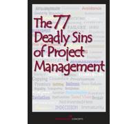 The 77 Deadly Sins of Project Management: With Contributions by More than 40 Project Management Professionals