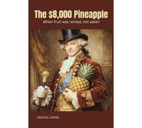 The $8,000 Pineapple: When Fruit Was Rented, Not Eaten: 25 (Micro Histories)