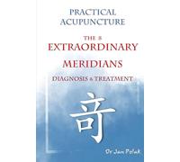 The 8 Extraordinary Meridians: Diagnosis and Treatment (Practical Acupuncture)