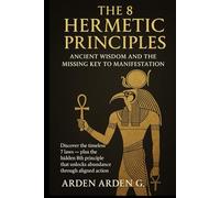 The 8 Hermetic Principles: Ancient Wisdom and the Missing Key to Manifestation