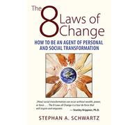 The 8 Laws of Change: How to Be an Agent of Personal and Social Transformation
