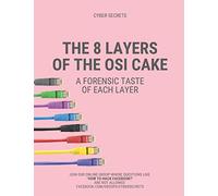 The 8 Layers of the OSI Cake: A Forensic Taste of Each Layer: 4 (Cyber Secrets)