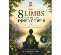 THE 8 LIMBS OF INNER POWER: Ancient Wisdom from Patanjali Yoga Sutras for Emotional Strength, Peace & Conscious Living