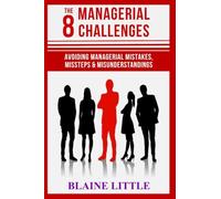 The 8 Managerial Challenges: Avoiding Managerial Mistakes, Missteps & Misunderstandings