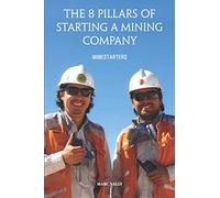 The 8 Pillars Of Starting A Mining Company: Minestarters