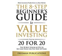The 8-Step Beginner’s Guide to Value Investing: Featuring 20 for 20 - The 20 Best Stocks & ETFs to Buy and Hold for The Next 20 Years: Make Consistent ... Even in a Bear Market (Stock Investing 101)