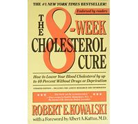 The 8-Week Cholesterol Cure: How to Lower Your Blood Cholesterol by Up to 40 Percent Without Drugs of Deprivation