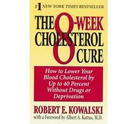 The 8-Week Cholesterol Cure: How to Lower Your Blood Cholesterol by Up to 40 Percent Without Drugs or Deprivation