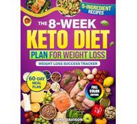 The 8-Week Keto Diet Plan for Weight Loss: A Step-by-Step, Done-for-You System to Finally Lose Weight, Boost Energy & Take Back Your Health-With 5-Ingredient Recipes, Meal Plan & Guided Tracker