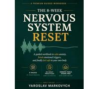 The 8-Week Nervous System Reset: A Guided Workbook to Calm Anxiety, Regulate Your Nervous System, and Feel Safe in Your Body - Polyvagal, Somatic & CBT-Informed Daily Exercises