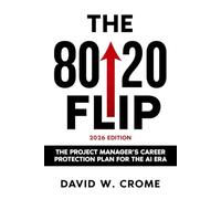 The 80/20 Flip: The Project Manager’s Career Protection Plan for the AI Era