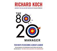 The 80/20 Manager: Ten ways to become a great leader
