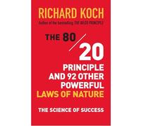 The 80/20 Principle and 92 Other Powerful Laws of Nature: The Science of Success