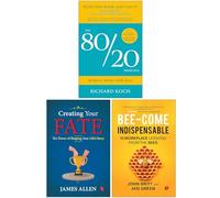 The 80/20 Principle, Creating Your Fate & Bee-come Indispensable 3 Books Collection Set