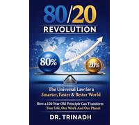The 80/20 Revolution: How a 120-Year-Old Principle Can Transform Your Life, Your Work and Our Planet