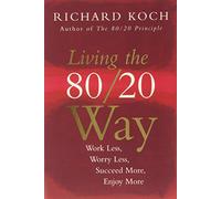 The 80/20 Way: Work Less, Worry Less, Succeed More, Enjoy More