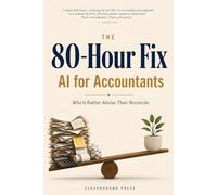 The 80-Hour Fix: AI for Accountants Who'd Rather Advise Than Reconcile