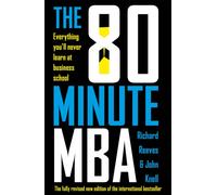 The 80 Minute MBA : Everything You'll Never Learn at Business School