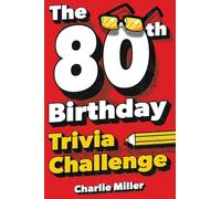 The 80th Birthday Trivia Challenge: Take A Walk Down Memory Lane With Fun Brain-Teasers And Quizzes For Eighty-Year-Olds (80th Birthday Gift)