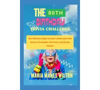 The 80th Birthday Trivia Challenge: The Ultimate Eight-Decade Celebration Gift Book of Nostalgia, Fun Facts, and Brain Games
