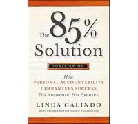 The 85% Solution: How Personal Accountability Guarantees Success -- No Nonsense, No Excuses