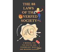 The 88 Laws of the Overfed Society: A Manual for the Digital Age, Overweight World, and Modern Slavery (The 88 Laws Series)
