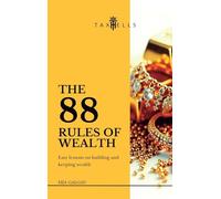 THE 88 RULES OF WEALTH: Easy lessons on building and keeping wealth