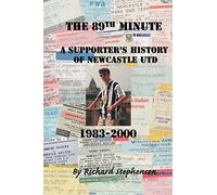 The 89th Minute: A supporter's history of Newcastle Utd 1983-2000