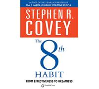 The 8th Habit : From Effectiveness to Greatness
