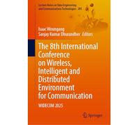 The 8th International Conference on Wireless, Intelligent and Distributed Environment for Communication: WIDECOM 2025 (Lecture Notes on Data Engineering and Communications Technologies, 285)