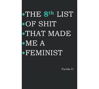 THE 8th LIST OF SHIT THAT MADE ME A FEMINIST (THE LIST OF SHIT THAT MADE ME A FEMINIST)