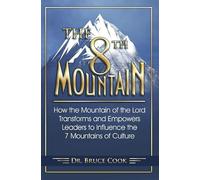 The 8th Mountain: How the Mountain of the Lord Transforms and Empowers Leaders to Influence the 7 Mountains of Culture