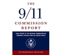 The 9/11 Commission Report: Final Report of the National Commission on Terrorist Attacks Upon the United States: The Full Final Report of the National ... on Terrorist Attacks Upon the United States